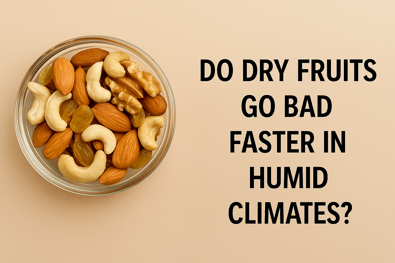 Do Dry Fruits Go Bad Faster in Humid Climates?